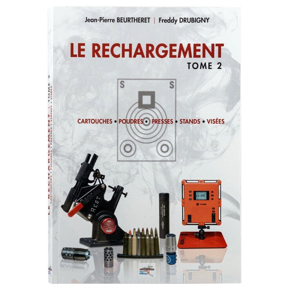 Rechargement Tome 2: Cartouches, Poudres, Presses, Stands, Visées