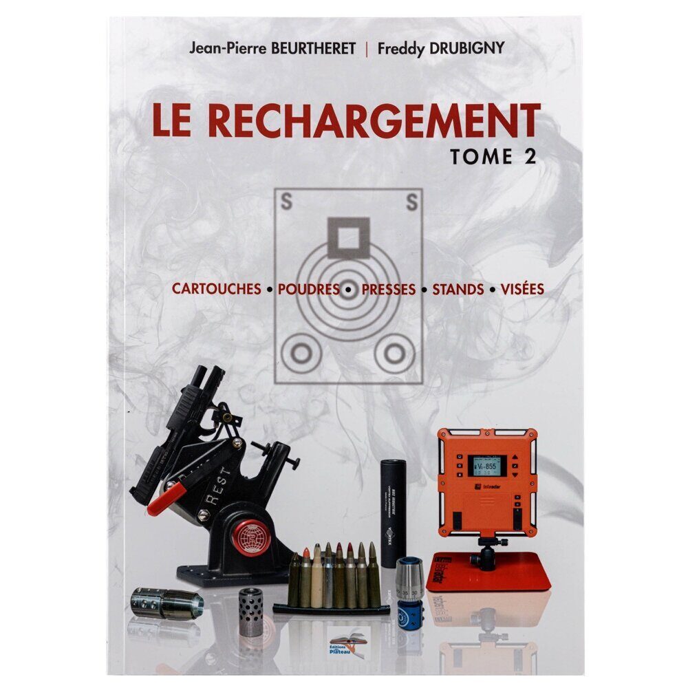 Rechargement Tome 2: Cartouches, Poudres, Presses, Stands, Visées